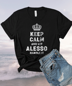 Keep Calm And Let Alesso Handle It 2021 TShirt