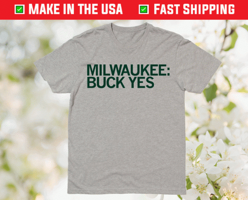 Milwaukee Buck Yes 2021 TShirt