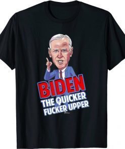 Funny Caricature Biden The Quicker Fucker Upper 2021 Shirt