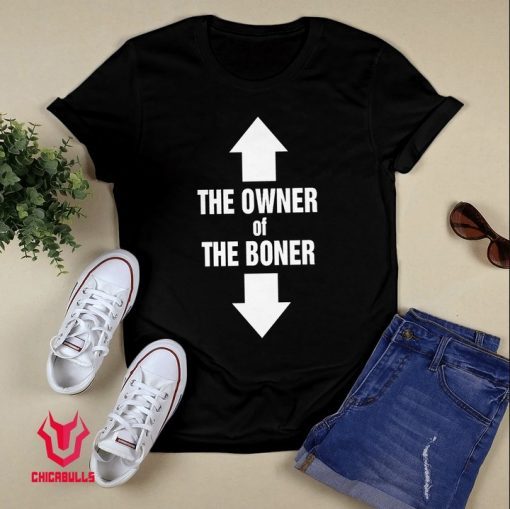Funny THE OWNER OF THE BONER T-shirt