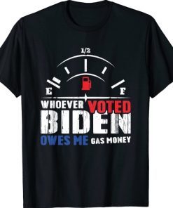 Whoever Voted Biden Owes Me Gas Money 2021 T-Shirt