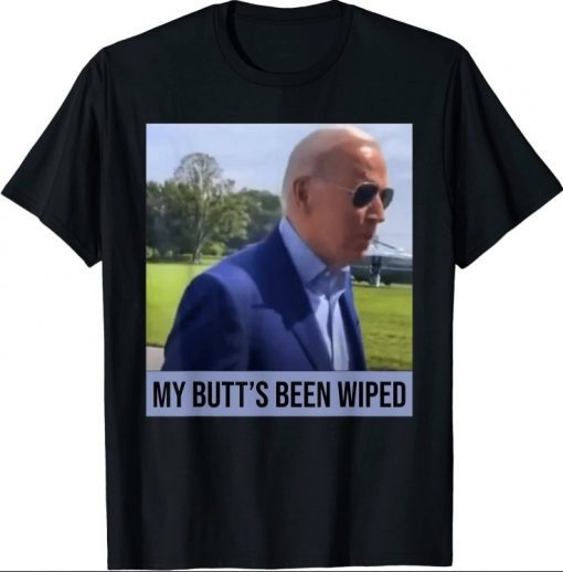 My Butt's Been Wiped MyButtsBeenWhipped Biden Funny Sayings 2021 T-shirt