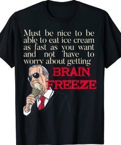 2021 Joe Biden Eat Ice Cream Never Gets Brain Freeze Brain Freeze Shirts