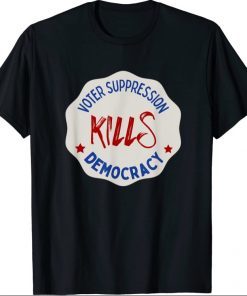 Voter Suppression Kills Democracy T-Shirt