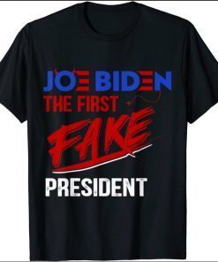 Joe Biden The First Fake President, Funny Sayings, Hater J T-Shirt