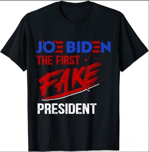 Joe Biden The First Fake President, Funny Sayings, Hater J T-Shirt