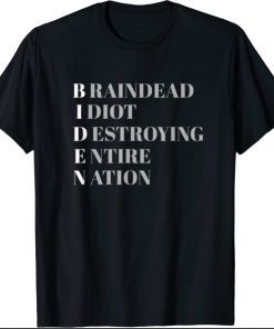 Biden, Braindead Idiot Destroying Entire Nation, Patriot T-Shirt