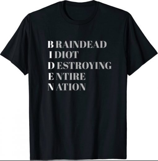 Biden, Braindead Idiot Destroying Entire Nation, Patriot T-Shirt