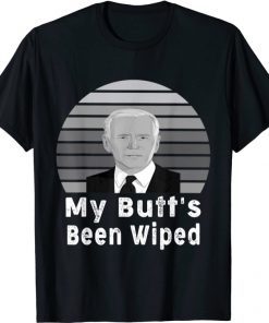My Butt's Been Wiped Biden Funny Sayings MyButtsBeenWhipped T-Shirt