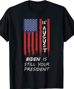 Official 14th August and Biden is still your president T-Shirt