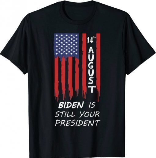 Official 14th August and Biden is still your president T-Shirt