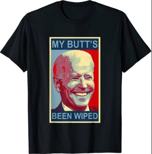 My Butt's Been Wiped MyButtsBeenWhipped Biden Funny Sayings Funny Shirt