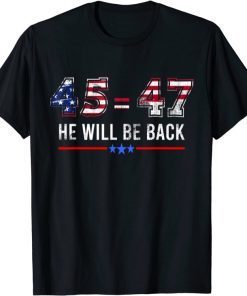 45 = 47 He Will Be Back Anti Liberals Pro republicans T-Shirt