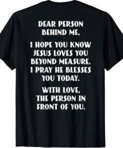 Dear Person Behind me I Hope You Know Jesus Loves You Classic TShirt