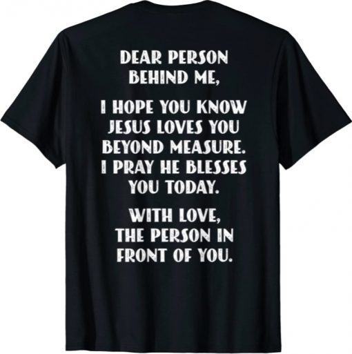 Dear Person Behind me I Hope You Know Jesus Loves You Classic TShirt