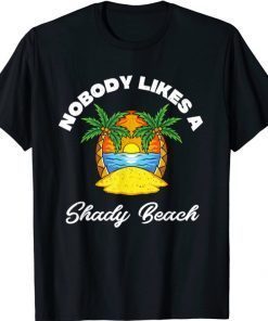 Nobody Likes A Shady Beach Distressed For The Beache T-Shirt