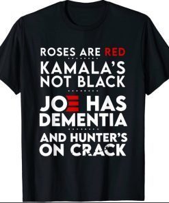 Roses Are Red Kamala's Not Black Joe Has Dementia Tee Shirt