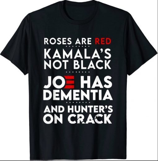 Roses Are Red Kamala's Not Black Joe Has Dementia Tee Shirt