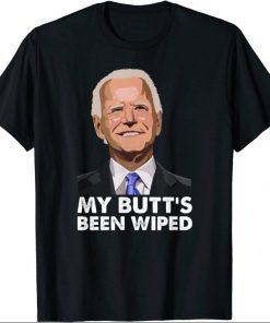 My Butt's Been Wiped 2021 Shirts