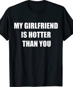 My girlfriend is hotter than you 2021 T-Shirt