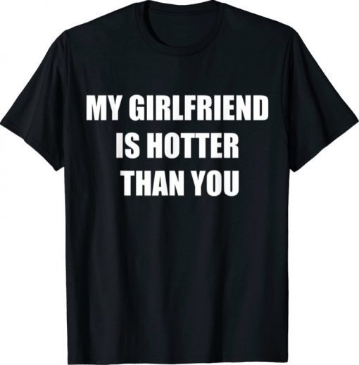 My girlfriend is hotter than you 2021 T-Shirt