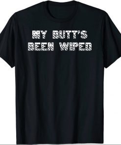 My Butt's Been Wiped Joe Biden Gift Shirts