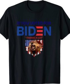 if you voted for Biden thanks a lot Funny T-Shirt