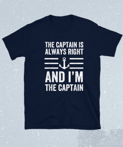 The Captain is Always Right and I'm The Captain Sailor 2021 TShirt