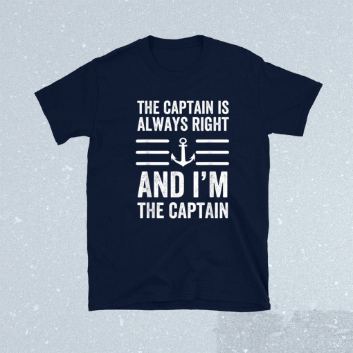 The Captain is Always Right and I'm The Captain Sailor 2021 TShirt