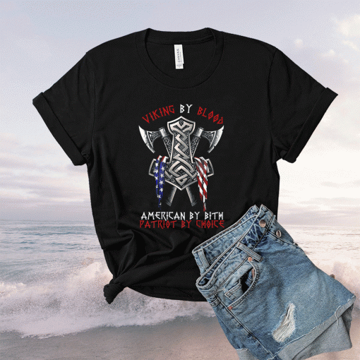 Viking By Blood American By Bith Patriot By Choice 2021 TShirt
