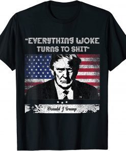 2021 Trump saying " Everything Woke Turns to shit" T-Shirt