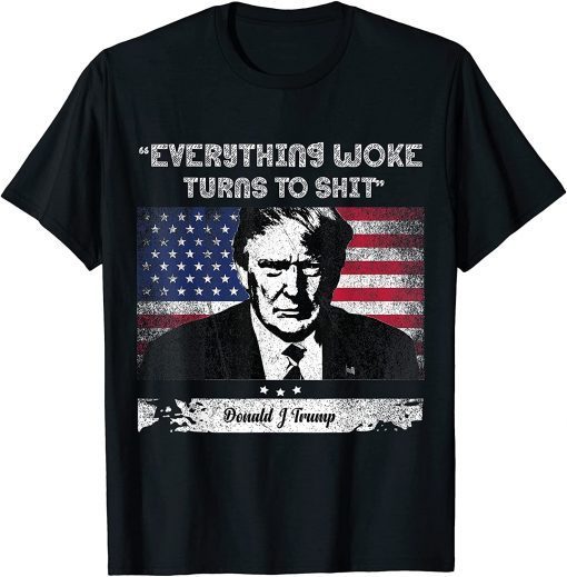 2021 Trump saying " Everything Woke Turns to shit" T-Shirt