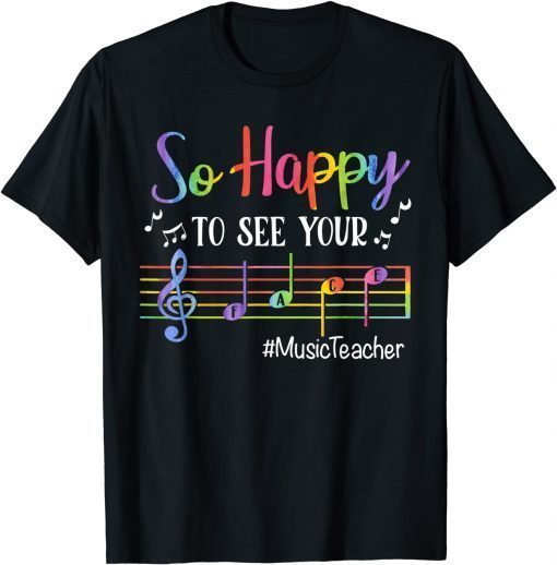 Music Teacher So Happy To See Your Face Back To School Funny T-Shirt