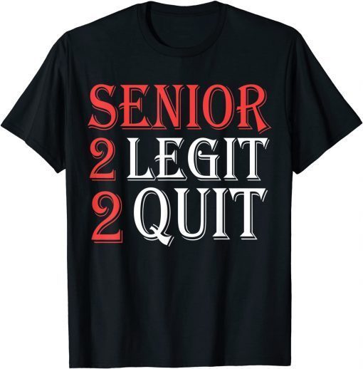 Senior 2 legit 2 quit funny quote T-Shirt