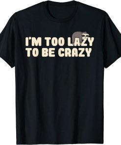 Funny sayings - I'm too lazy to be crazy - Sloth T-Shirt