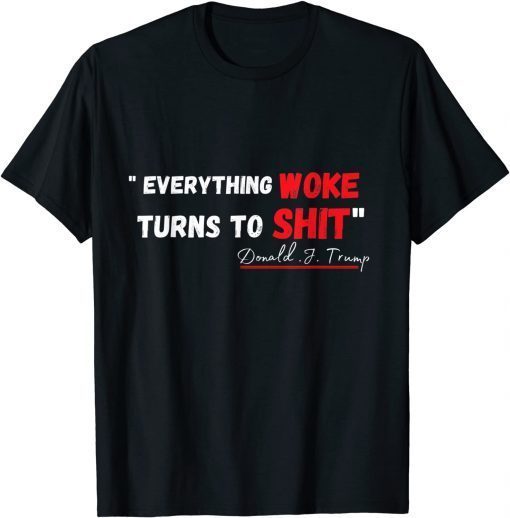2021"Everything Woke Turns to Shit" Funny Trump T-Shirt