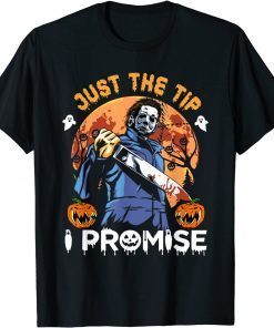 Just The Tip I Promise Horror Halloween Shirt T-Shirt