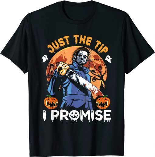 Just The Tip I Promise Horror Halloween Shirt T-Shirt