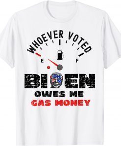 Funny Political Humor Whoever Voted Biden Owes Me Gas Money T-Shirt