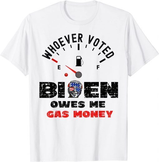 Funny Political Humor Whoever Voted Biden Owes Me Gas Money T-Shirt