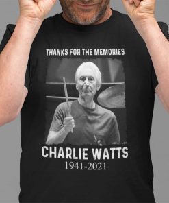 2021 Thanks For The Memories Charlie Watts Unisex Shirt