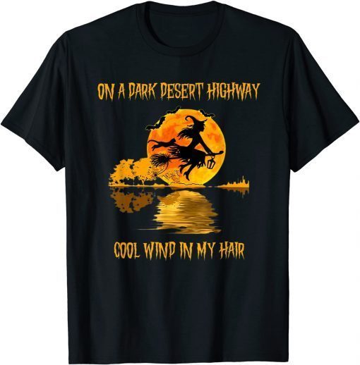 On A Dark Desert Highway Cool Wind In My Hair Witch Retro Unisex T-Shirt
