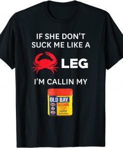Official If She Don't Suck me Like A Crab Leg I'm Calling My Old Bays T-Shirt