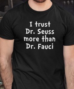 Funny Dr Fauci ,I Trust Dr Sessus More Than Tee Shirt