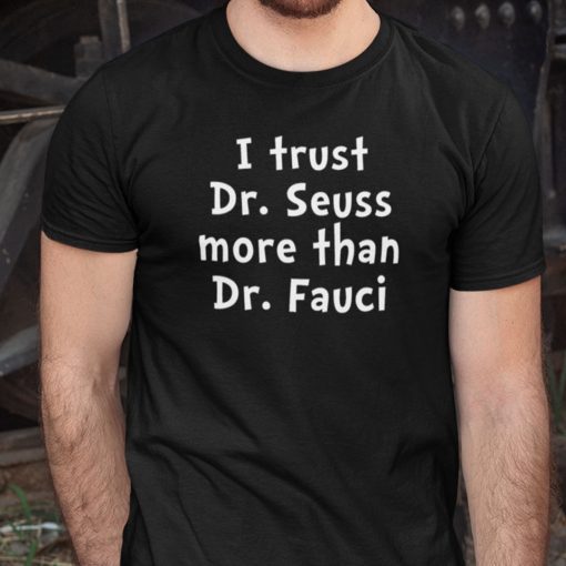 Funny Dr Fauci ,I Trust Dr Sessus More Than Tee Shirt