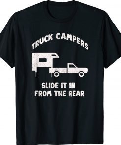 Slide It In From The Rear Slide-In Cabover Truck Camper Tee Shirt