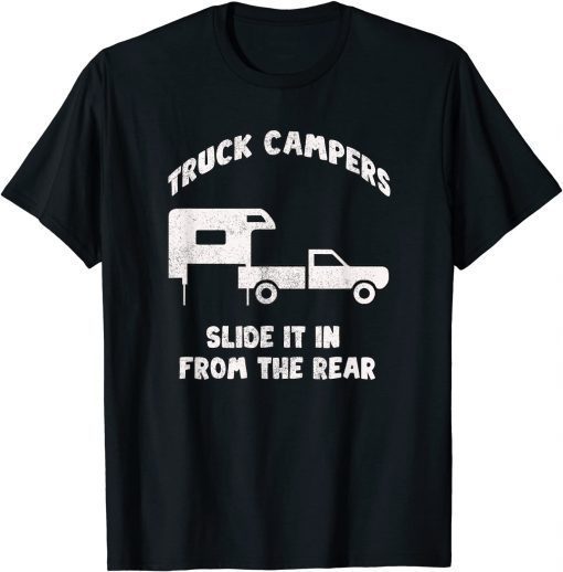 Slide It In From The Rear Slide-In Cabover Truck Camper Tee Shirt