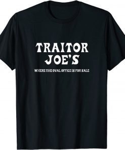 Official TRAITOR JOE'S, JOE BIDEN, DEMOCRATS, WHITE HOUSE, POLITICS T-Shirt