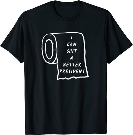 Funny I Could Shit A Better President Funny Sarcastic quote T-Shirt