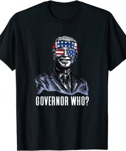 Governor Who? Funny Joe Biden Saying To Ron Desantis Unisex T-Shirt